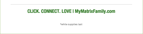 Click. Connect. Love. MyMatrixFamily.com